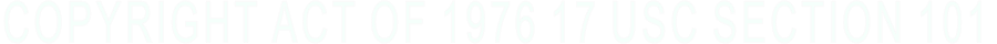 COPYRIGHT ACT OF 1976 17 USC SECTION 101 COPYRIGHT ACT OF 1976 17 USC SECTION 101