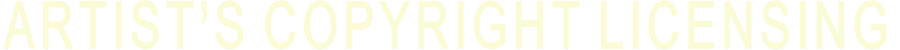ARTIST’S COPYRIGHT LICENSING ARTIST’S COPYRIGHT LICENSING